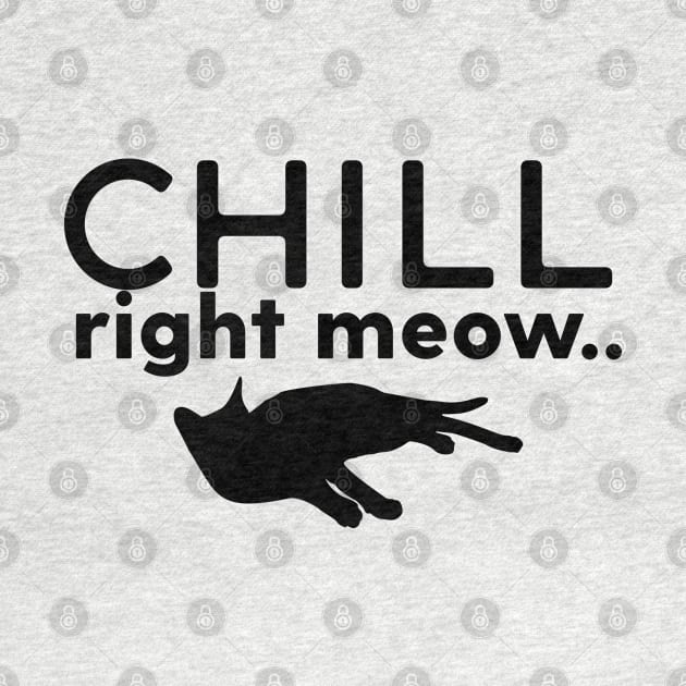 Chill Right Meow by Gsproductsgs